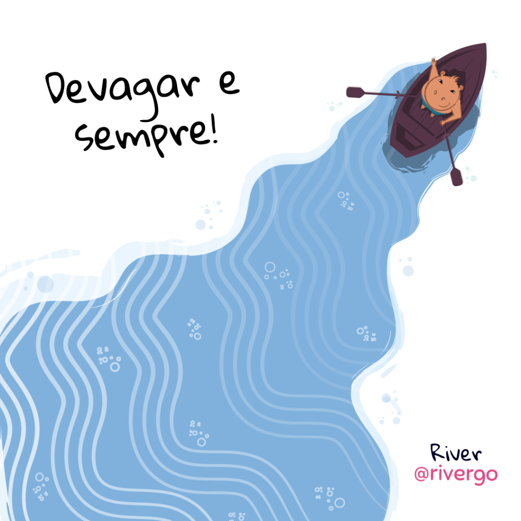 Devagar e sempre! 